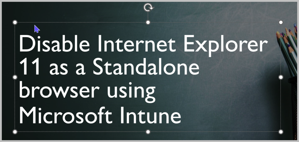 Disable Internet Explorer 11 using Microsoft Intune